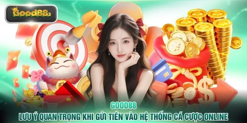 Lưu ý quan trọng khi gửi tiền vào hệ thống cá cược online