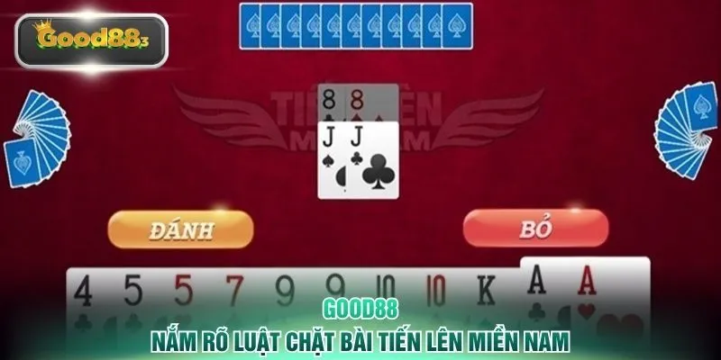 Nắm rõ luật chặt bài Tiến Lên miền Nam