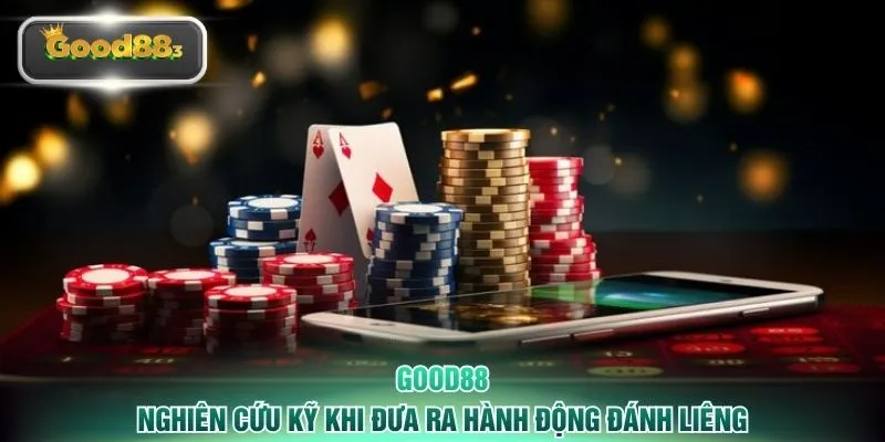 Nghiên cứu kỹ khi đưa ra hành động đánh Liêng