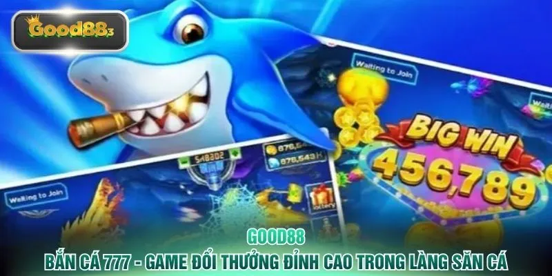 Bắn Cá 777 - Game Đổi Thưởng Đỉnh Cao Trong Làng Săn Cá