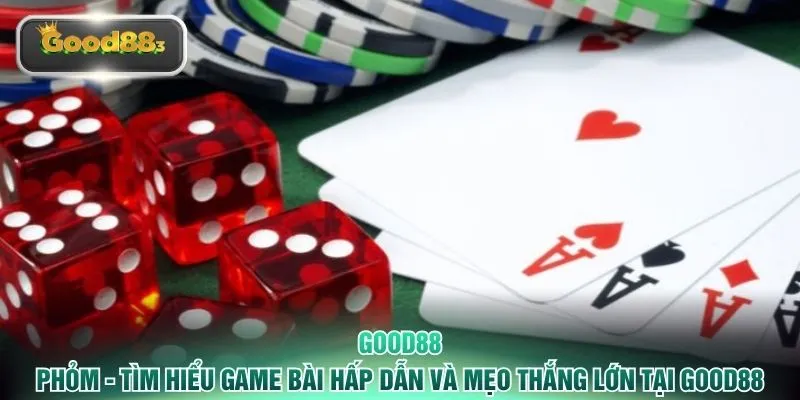 Phỏm - Tìm Hiểu Game Bài Hấp Dẫn Và Mẹo Thắng Lớn Tại GOOD88