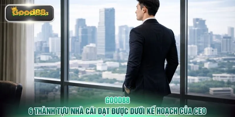 6 thành tựu nhà cái đạt được dưới kế hoạch của CEO