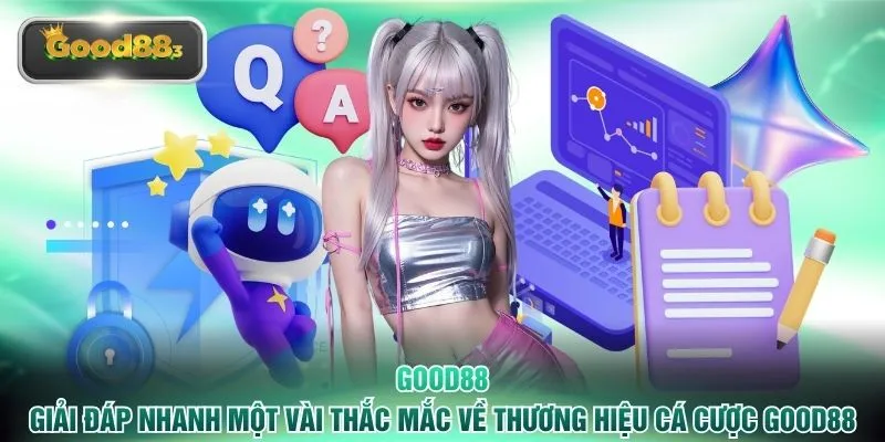 good88 giai dap nhanh mot vai thac mac ve thuong hieu ca cuoc good88