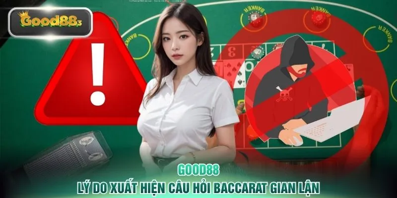 Lý do xuất hiện câu hỏi baccarat gian lận