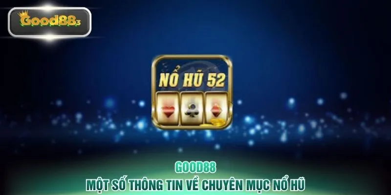 Một số thông tin về chuyên mục nổ hũ