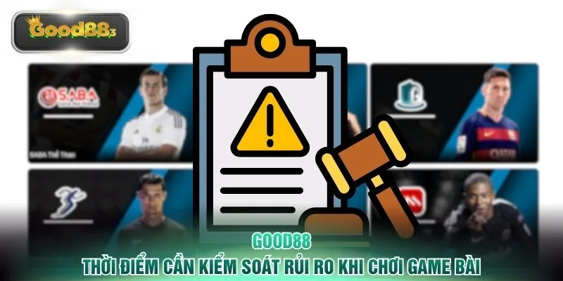 Thời điểm cần kiểm soát rủi ro khi chơi game bài