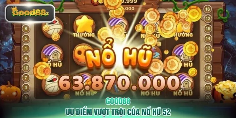 Ưu điểm vượt trội của nổ hũ 52