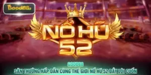 Săn Thưởng Hấp Dẫn Cùng Thế Giới Nổ Hũ 52 Đầy Lôi Cuốn